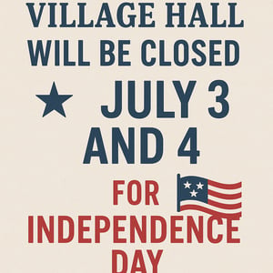 Village Hall will be CLOSED July 3 and 4